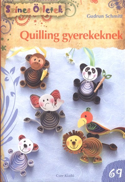 QUILLING GYEREKEKNEK /SZÍNES ÖTLETEK 69.