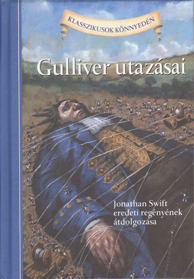 GULLIVER UTAZÁSAI /JONATHAN SWIFT EREDETI REGÉNYÉNEK ÁTDOLGOZÁSA