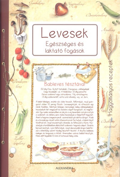 Levesek - Egészséges és laktató fogások /Hagyományos receptek