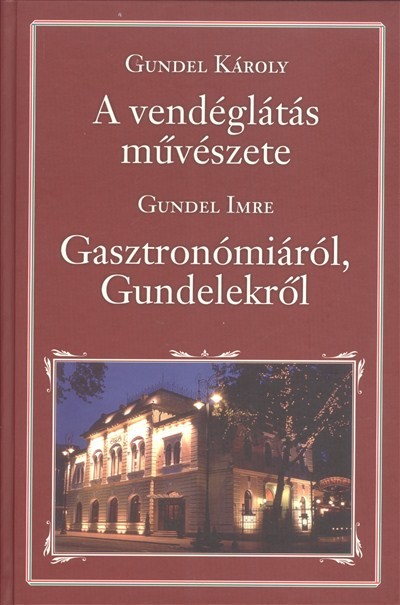 A VENDÉGLÁTÁS MŰVÉSZETE - GASZTRONÓMIÁRÓL, GUNDELEKRŐL /NEMZETI KÖNYVTÁR 5.