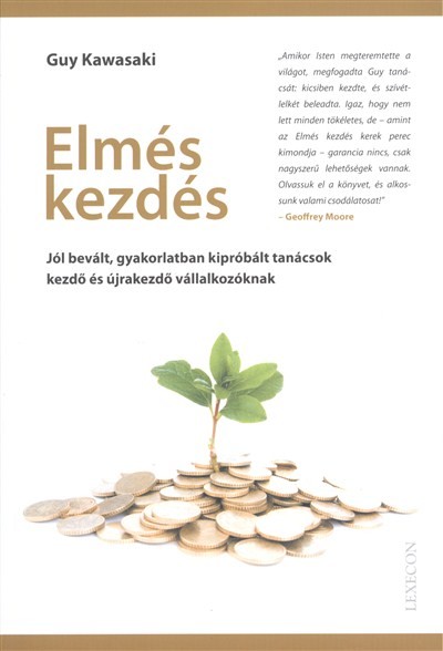ELMÉS KEZDÉS /JÓL BEVÁLT, GYAKORLATBAN KIPRÓBÁLT TANÁCSOK KEZDŐ ÉS ÚJRAKEZDŐ VÁLLALKOZÓKNAK