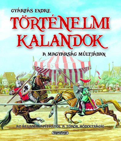 Történelmi kalandok a magyarság múltjában 1. - Az államalapítástól a török hódoltságig