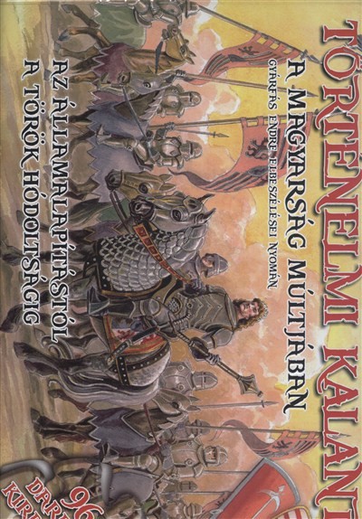 TÖRTÉNELMI KALANDOK: A MAGYARSÁG MÚLTJÁBAN /AZ ÁLLAMALAPÍTÁSTÓL A TÖRÖK HÓDÍTÁSOKIG