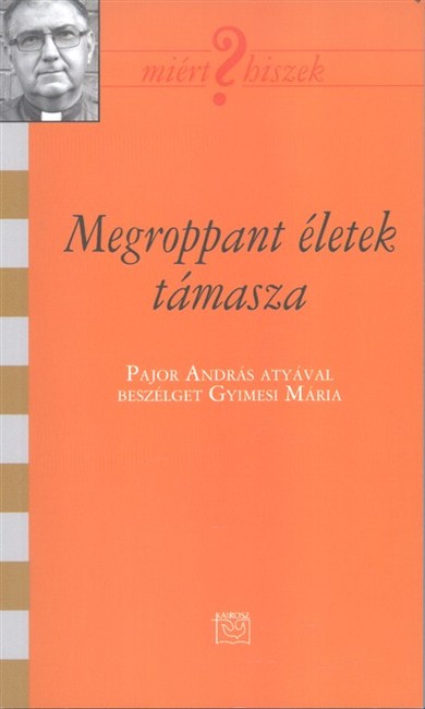 Megroppant életek támasza /Miért hiszek? CVIII.