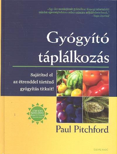 GYÓGYÍTÓ TÁPLÁLKOZÁS /SAJÁTÍTSD EL AZ ÉTRENDDEL TÖRTÉNŐ GYÓGYÍTÁS TITKAIT!