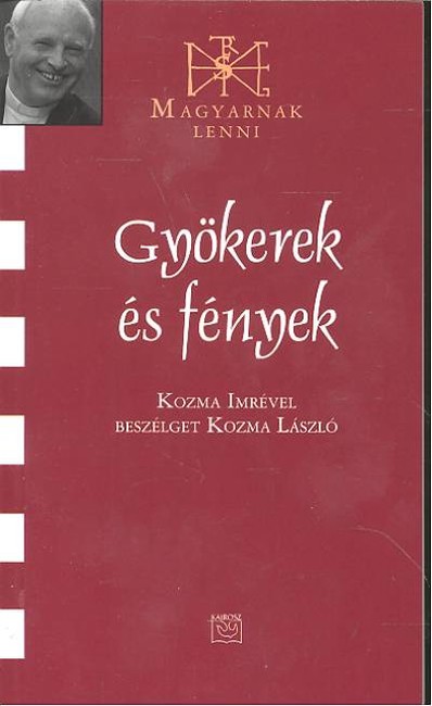 GYÖKEREK ÉS FÉNYEK /MAGYARNAK LENNI