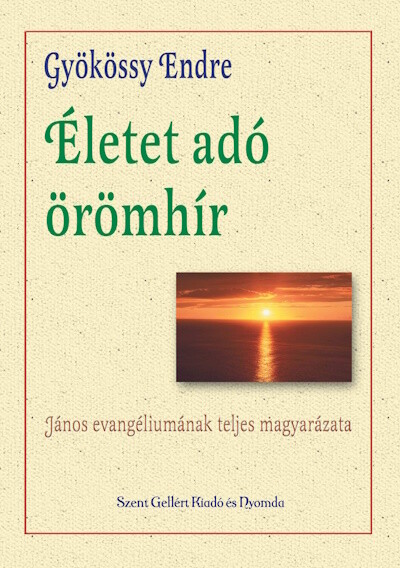 Életet adó örömhír - János evangéliumának teljes magyarázata