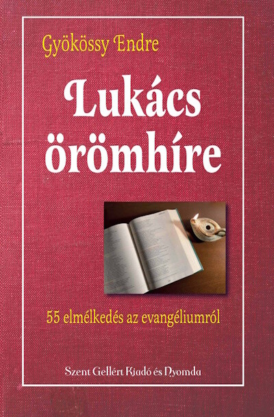 Lukács örömhíre - Lukács evangéliumának teljes magyarázata