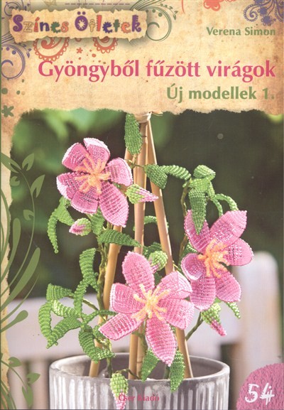 GYÖNGYBŐL FŰZÖTT VIRÁGOK - ÚJ MODELLEK 1. /SZÍNES ÖTLETEK 54.