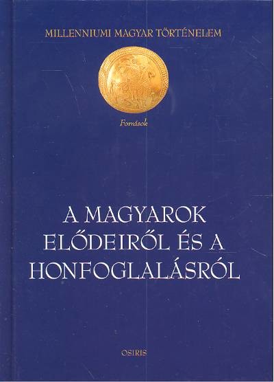 A MAGYAROK ELŐDEIRŐL ÉS A HONFOGLALÁSRÓL