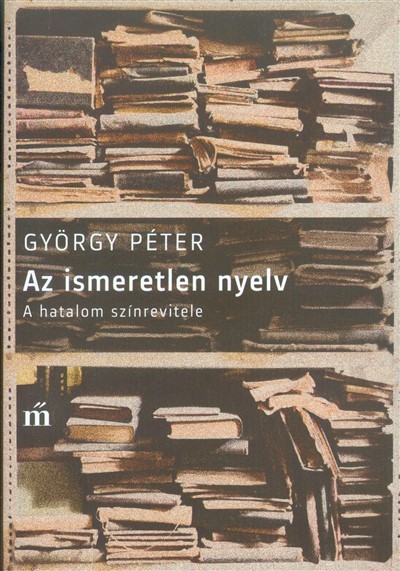 AZ ISMERETLEN NYELV /A HATALOM SZÍNREVITELE