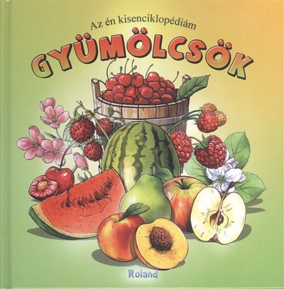 GYÜMÖLCSÖK /AZ ÉN KISENCIKLOPÉDIÁM