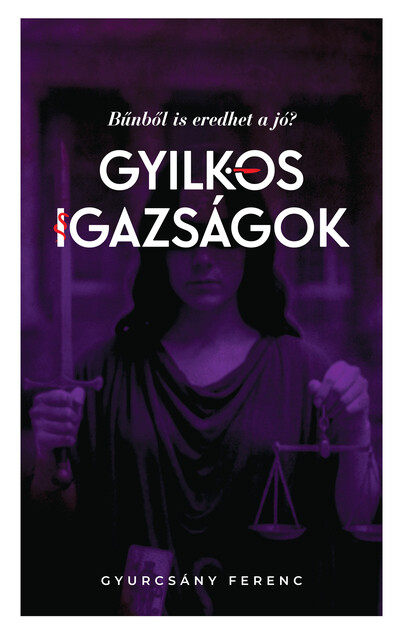 Gyilkos igazságok - Bűnből is eredhet a jó?