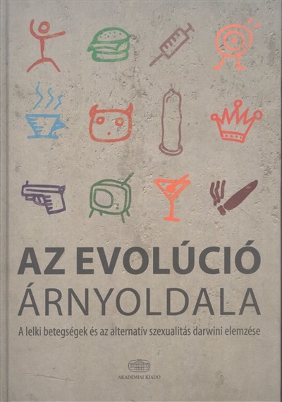 Az evolúció árnyoldala /A lelki betegségek és az alternatív szexualitás darwini elemzése