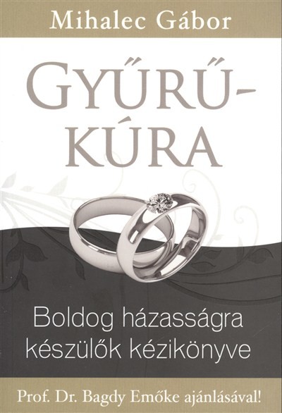 GYŰRŰ-KÚRA /BOLDOG HÁZASSÁGRA KÉSZÜLŐK KÉZIKÖNYVE