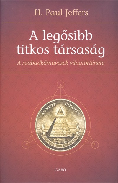 A legősibb titkos társaság /A szabadkőművesség világtörténete