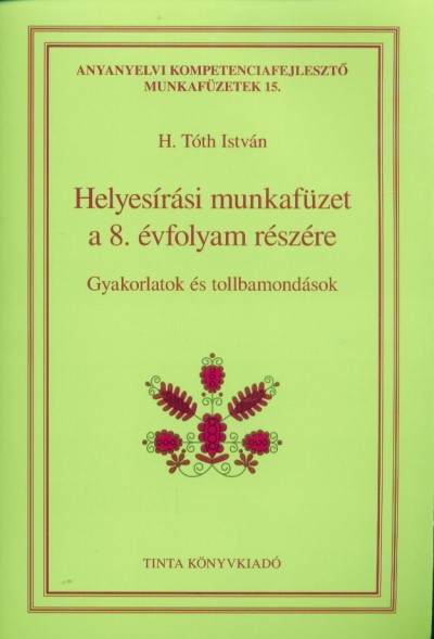 Helyesírási munkafüzet a 8. évfolyam részére - Gyakorlatok és tollbamondások