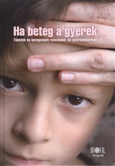 HA BETEG A GYEREK /TÜNETEK ÉS BETEGSÉGEK CSECSEMŐ- ÉS GYERMEKKORBAN