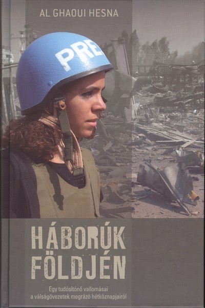 HÁBORÚK FÖLDJÉN /EGY TUDÓSÍTÓNŐ VALLOMÁSAI A VÁLSÁGÖVEZETEK MEGRÁZÓ HÉTKÖZNAPJAIRÓL