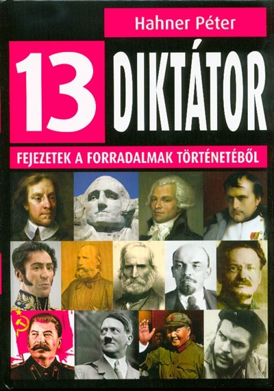 13 diktátor /Fejezetek a forradalmak történetéből