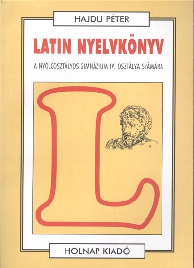 Latin nyelvkönyv IV. /A nyolcosztályos gimnázium IV. osztálya számára