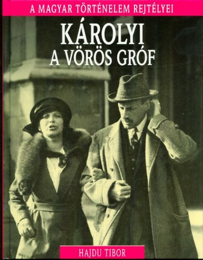 Károlyi, a vörös gróf /A magyar történelem rejtélyei 14.