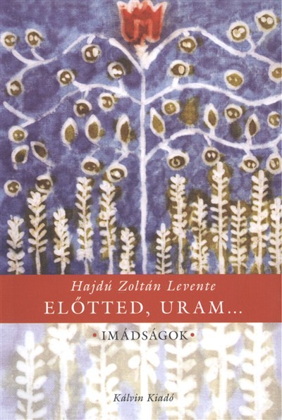 ELŐTTED, URAM.../ IMÁDSÁGOK