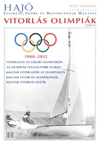 HAJÓ MAGAZIN /VITORLÁS, SZÖRF ÉS MOTORCSÓNAK MAGAZIN - VITORLÁS OLIMPIÁK 1900-2012.