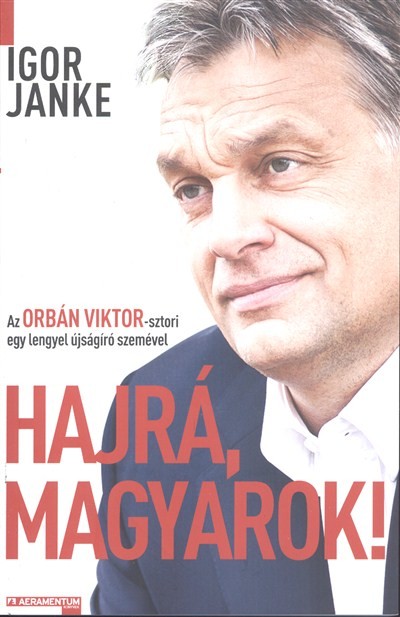 HAJRÁ, MAGYAROK! /AZ ORBÁN VIKTOR-SZTORI EGY LENGYEL ÚJSÁGÍRÓ SZEMÉVEL