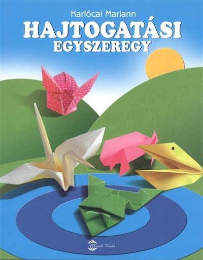HAJTOGATÁSI EGYSZEREGY /ORIGAMI AZ ALAPOKTÓL KEZDVE