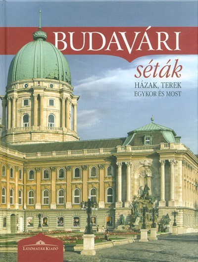 BUDAVÁRI SÉTÁK /HÁZAK, TEREK EGYKOR ÉS MOST