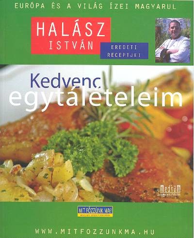 KEDVENC EGYTÁLÉTELEIM /EURÓPA ÉS A VILÁG ÍZEI MAGYARUL