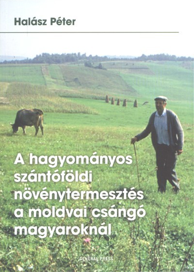 A HAGYOMÁNYOS SZÁNTÓFÖLDI NÖVÉNYTERMESZTÉS A MOLDVAI CSÁNGÓ MAGYAROKNÁL