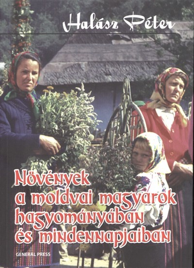 NÖVÉNYEK A MOLDVAI MAGYAROK HAGYOMÁNYÁBAN ÉS MINDENNAPJAIBAN
