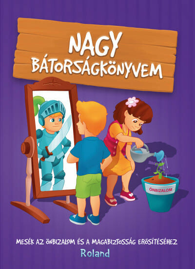 Nagy bátorságkönyvem - Mesék az önbizalom és a magabiztosság erősítéséhez (új kiadás)
