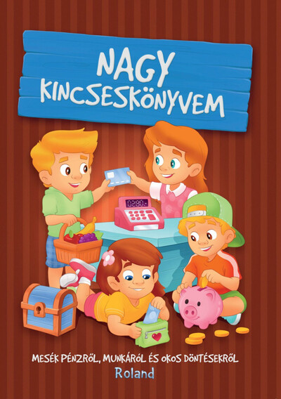 Nagy kincseskönyvem - Mesék pénzről, munkáról és okos döntésekről
