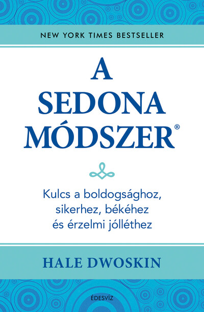 A Sedona-módszer - Kulcs a boldogsághoz, sikerhez, békéhez és az érzelmi jólléthez