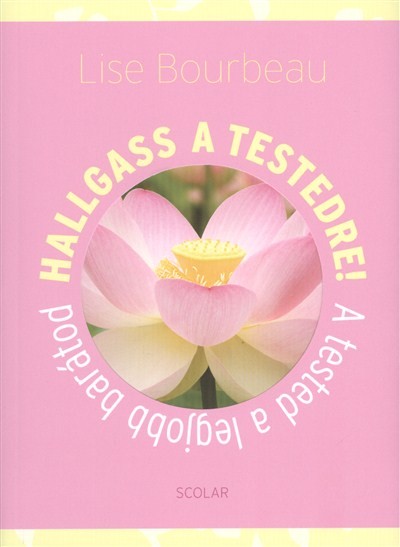 Hallgass a testedre! /A tested a legjobb barátod
