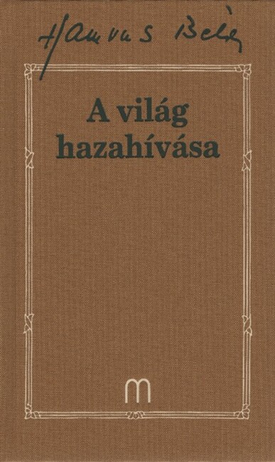 A világ hazahívása /Hamvas Béla 33.