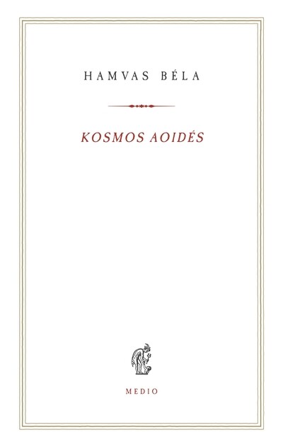 Kosmos aoidés - Egybegyűjtött írások és megjegyzések a zenéről - Hamvas Béla kiskönyvtár 17.