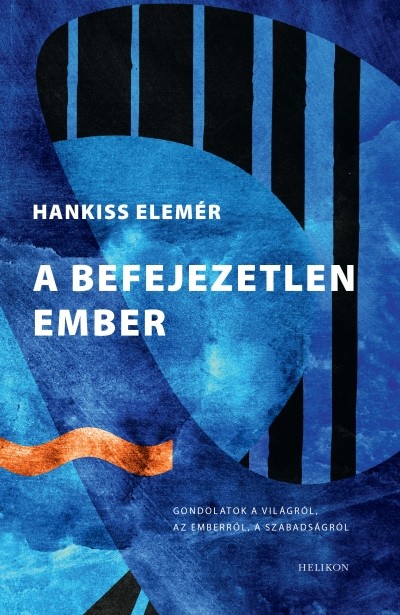 A befejezetlen ember /Gondolatok a világról, az emberről, a szabadságról