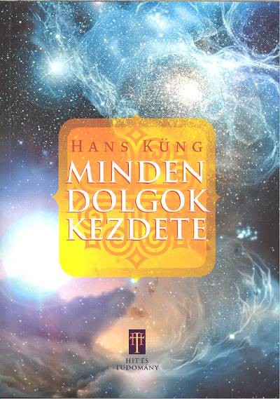 MINDEN DOLGOK KEZDETE /HIT ÉS TUDOMÁNY