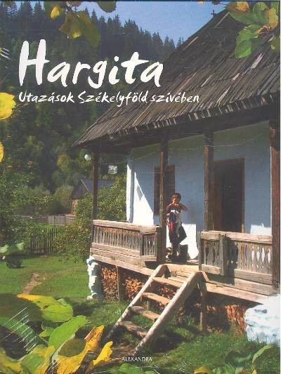 HARGITA /UTAZÁSOK SZÉKELYFÖLD SZÍVÉBEN