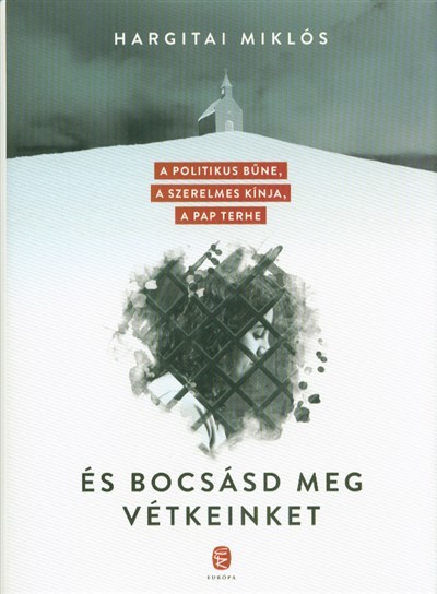 És bocsásd meg vétkeinket /A politikus bűne, a szerelmes kínja, a pap terhe