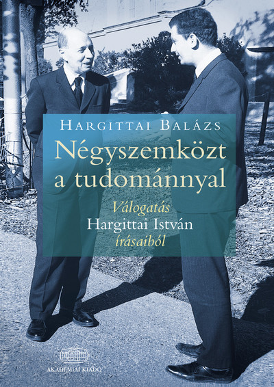 Négyszemközt a tudománnyal - Válogatás Hargittai István írásaiból