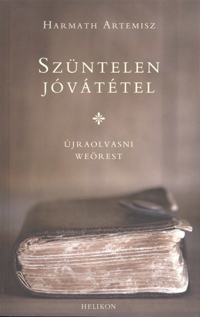 SZÜNTELEN JÓVÁTÉTEL /ÚJRAOLVASNI WEÖREST