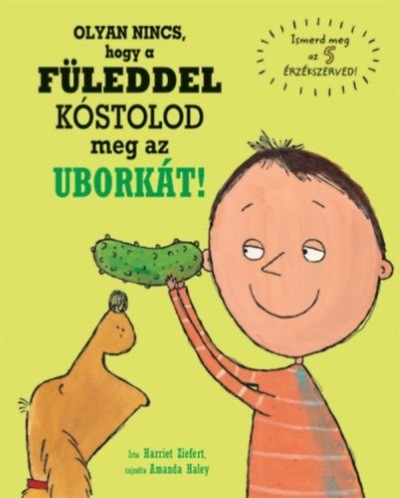 Olyan nincs, hogy a füleddel kóstolod meg az uborkát! /Ismerd meg az 5 érzékszerved!