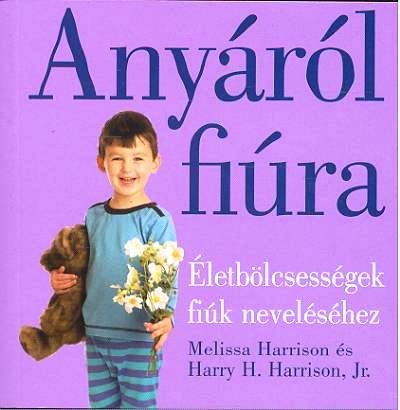 Anyáról fiúra /Életbölcsességek fiúk neveléséhez