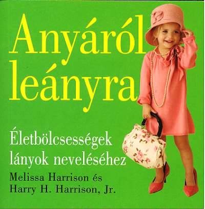 ANYÁRÓL LEÁNYRA /ÉLETBÖLCSESSÉGEK LÁNYOK NEVELÉSÉHEZ