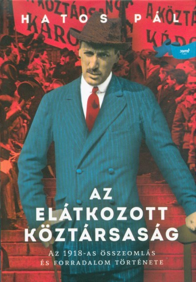 Az elátkozott köztársaság - Az 1918-as összeomlás és forradalom története